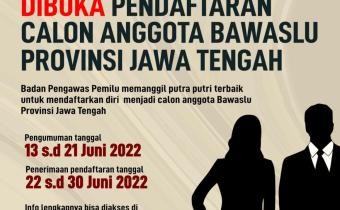 PENGUMUMAN PENDAFTARAN CALON ANGGOTA BAWASLU PROVINSI JAWA TENGAH Nomor : 01/TIMSEL.BAWASLUPROVJTG/06/2022